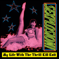 My Life With The Thrill Kill Kult - Sexplosion! (Expanded Edition) [2022 Remaster]