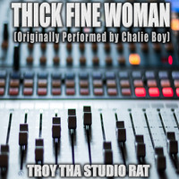 Troy Tha Studio Rat - Thick Fine Woman (Originally Performed by Chalie Boy) (Karaoke [Explicit])