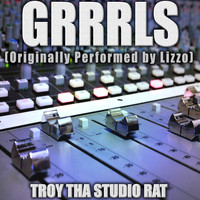 Troy Tha Studio Rat - Grrrls (Originally Performed by Lizzo) (Karaoke [Explicit])
