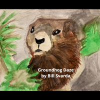 Bill Svarda - Groundhog Daze