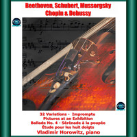 Vladimir Horowitz - Beethoven, schubert, mussorgsky, chopin & debussy : 32 variations - impromptu - pictures at an exhibition - ballade no. 4 - sérénade à la poupée - étude pour les huit doigts