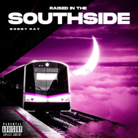 Bobby Ray - Raised in the Southside