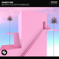 Fancy Inc - Be With You (with Dubdogz)