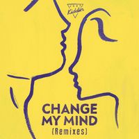 Just Kiddin - Change My Mind (Remixes)