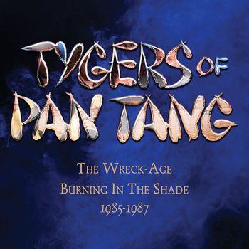 Tygers Of Pan Tang - The Wreck-Age / Burning In The Shade 1985-1987