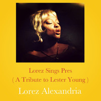 Lorez Alexandria - Lorez Sings Pres (A Tribute to Lester Young)