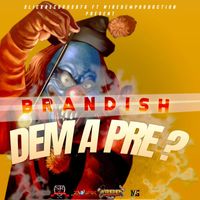 Brandish - Dem A Pre