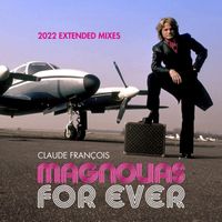 Claude François - Magnolias for Ever (2022 Extended Mixes)