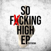 SixThema - So Fxcking High (Explicit)