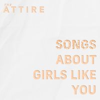 The Attire - Songs About Girls Like You (Explicit)