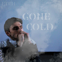 Etch - Gone Cold