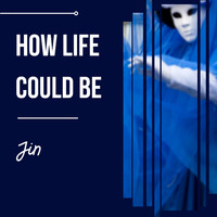 Jin - How Life Could Be