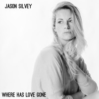 Jason Silvey - Where Has Love Gone