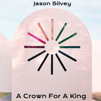 Jason Silvey - A Crown for a King (Compliation) (Compliation)