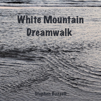 Stephen Buzzell - White Mountain Dreamwalk