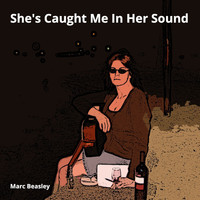 Marc Beasley - She's Caught Me in Her Sound