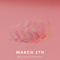 Missionworldshaker - March 5Th