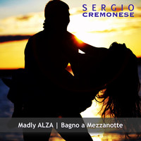 Sergio Cremonese - Madly Alza / Bagno a Mezzanotte