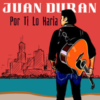 Juan Durán - Por Ti Lo Haria