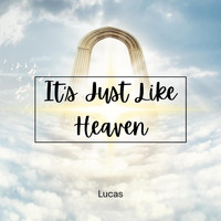 Lucas - It's Just Like Heaven
