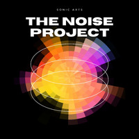Sonic Arts - The Noise Project