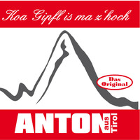 Anton aus Tirol - Koa Gipfl is ma z Hoch