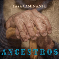 Yaya Caminante - Ancestros