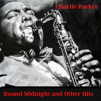 Charlie Parker - Round Midnight and Other Hits