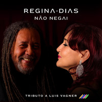 Regina Dias - Não Negai: Tributo a Luis Vagner