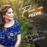 Andrea Aguirre - Flua em Mim
