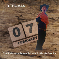 B.Thomas - The February Seven Tribute to Garth Brooks
