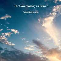 Noonish Moon - The Governor Says a Prayer (Explicit)