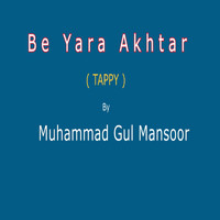 Muhammad Gul Mansoor - Be Yara Akhtar (Tappy)