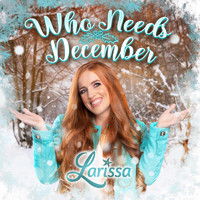 Larissa - Who Needs December