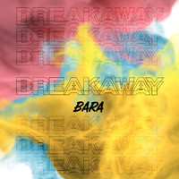 Bara - Breakaway (Explicit)