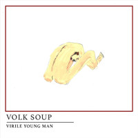 Volk Soup - Virile Young Man (Explicit)