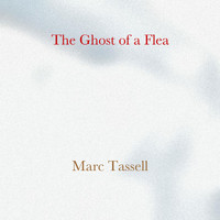 Marc Tassell - The Ghost of a Flea