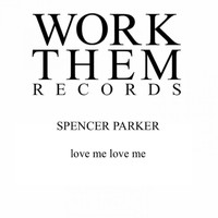 Spencer Parker - Love Me Love Me (Club Mix)