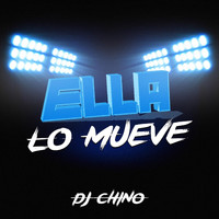 DJ Chino - Ella Lo Mueve