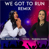 Gladys Chea - We Got to Run (Remix) [feat. Marissa Dixon]