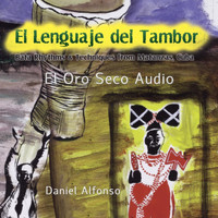 Daniel Alfonso - El Lenguaje del Tambor (El Oro Seco Audio)