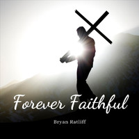 Bryan Ratliff - Forever Faithful