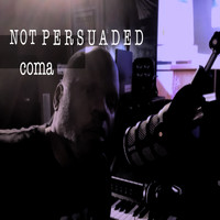 Coma - Not Persuaded