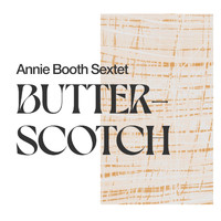 Annie Booth Sextet - Butterscotch