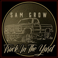 Sam Grow - Truck in the Yard