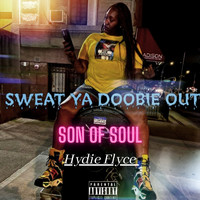Son Of Soul featuring Hydie Flyce - Sweat Ya Doobie Out (Explicit)
