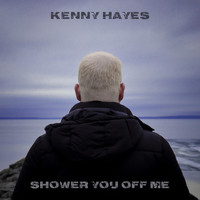 Kenny Hayes - Shower You off Me