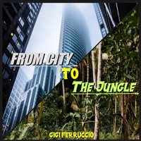 Gigi Ferruccio - From City to the Jungle