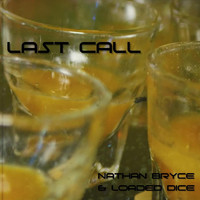 Nathan Bryce and Loaded Dice - Last Call