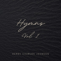 Derek Charles Johnson - Hymns Vol. 1